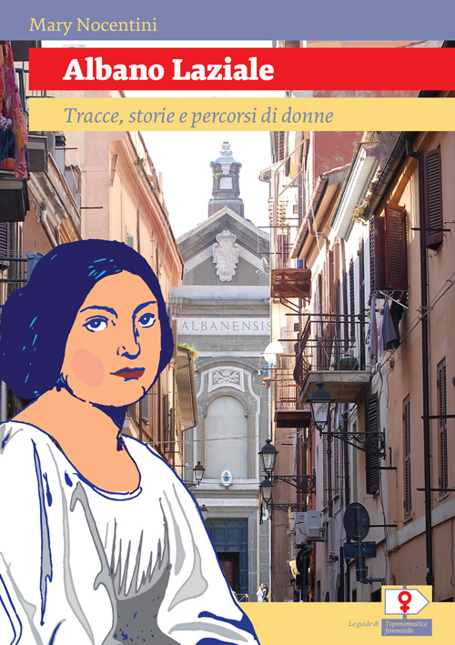 Albano Laziale. Tracce, storie e percorsi di donne