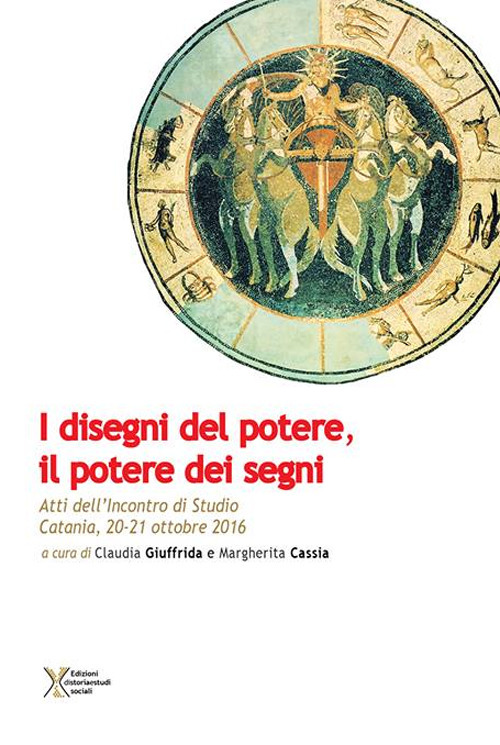 I disegni del potere, il potere dei segni. Atti dell'Incontro di studio (Catania, 20-21 ottobre 2016)