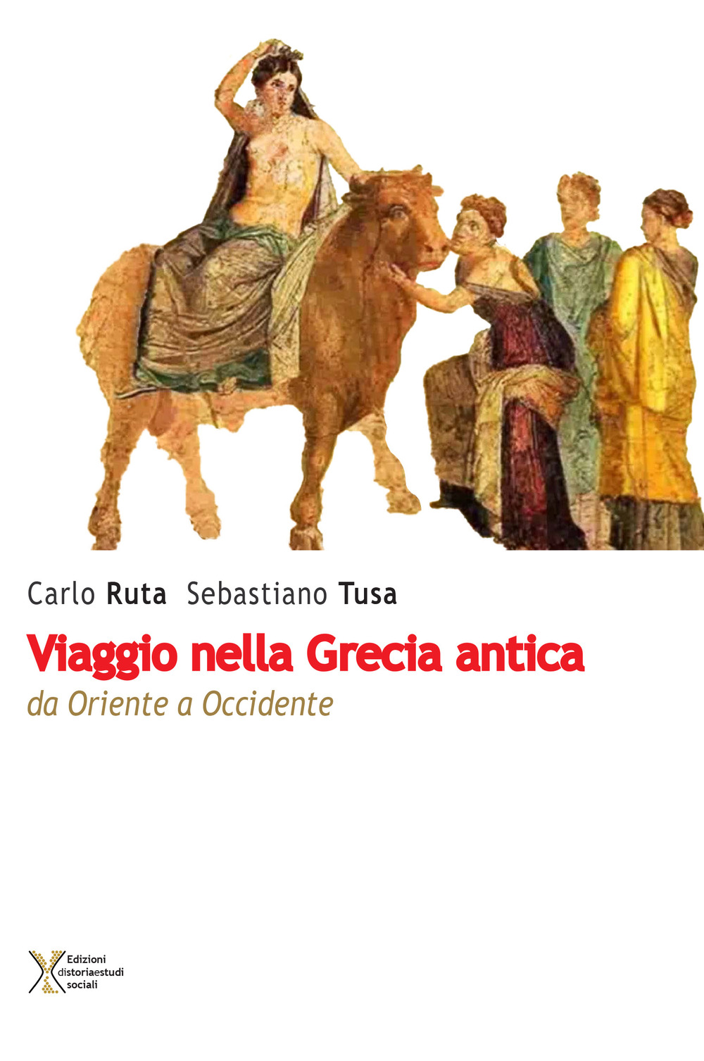 Viaggio nella Grecia antica. Da Oriente a Occidente