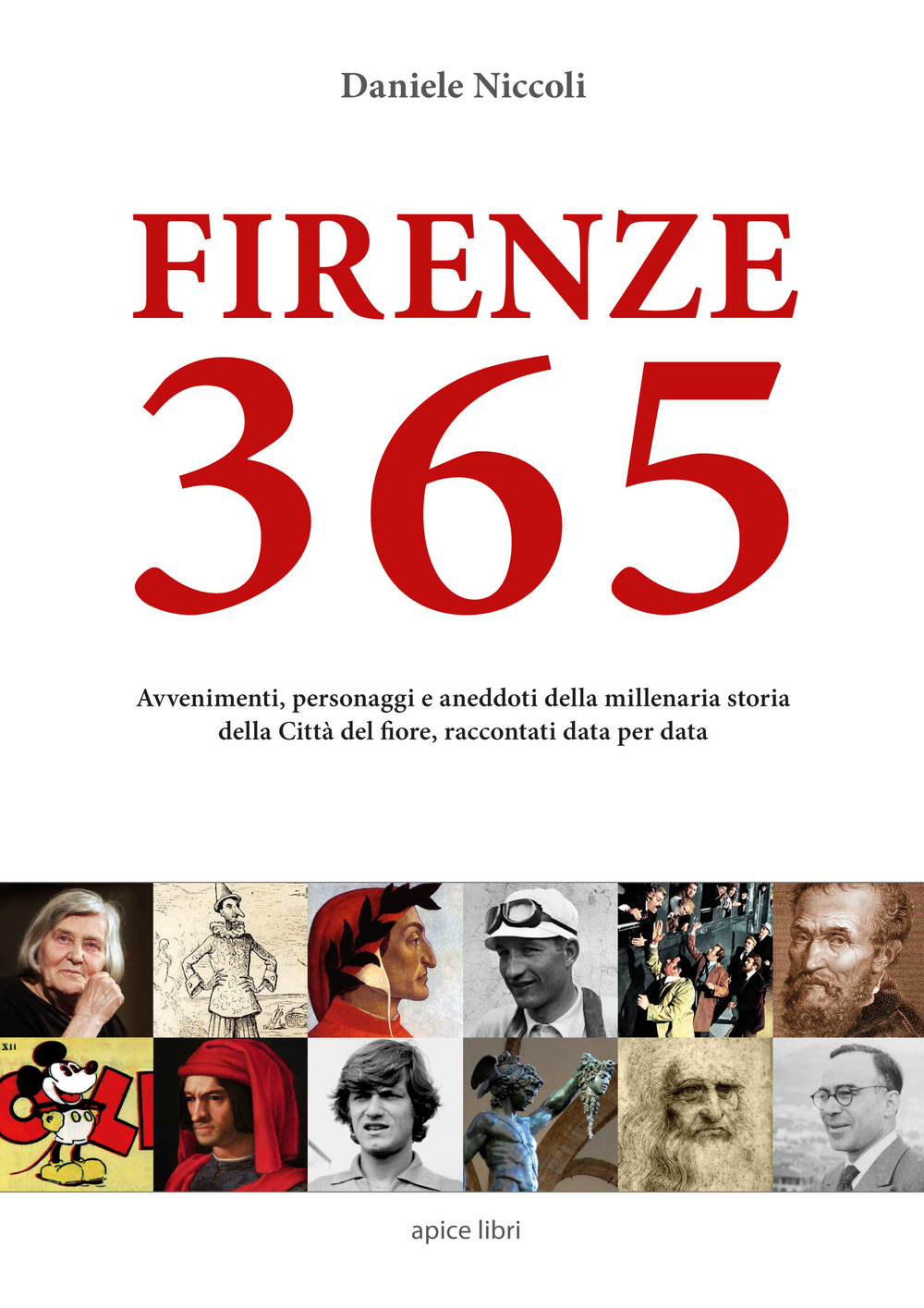 Firenze 365. Avvenimenti, personaggi e aneddoti della millenaria storia della città del fiore, raccontati data per data