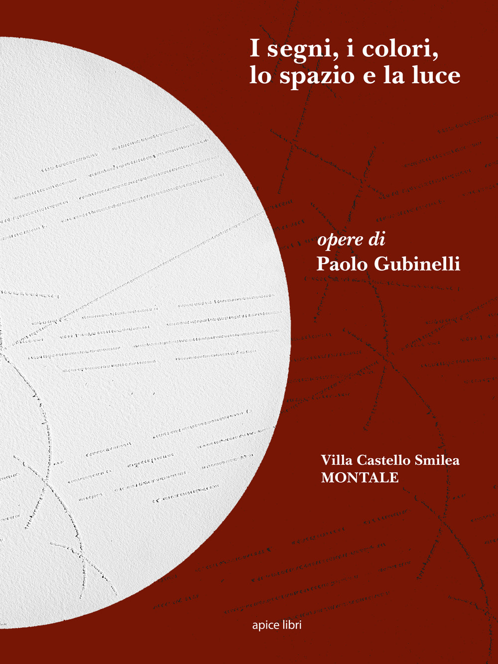 I segni, i colori, lo spazio e la luce. Opere di Paolo Gubinelli