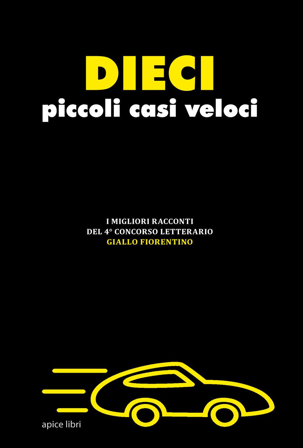 Dieci piccoli casi veloci. I migliori racconti del 4° concorso letterario «Giallo fiorentino»