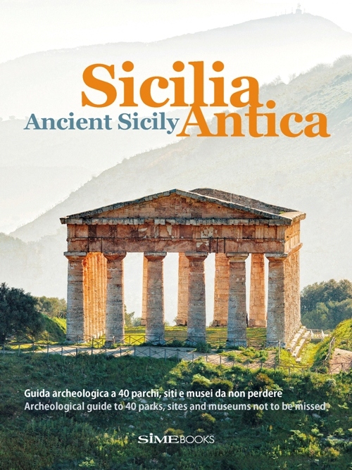 Sicilia antica. Guida archeologica a 40 parchi, siti e musei da non perdere-Ancient Sicily. Archeological guide to 40 parks, sites and museums not to be missed