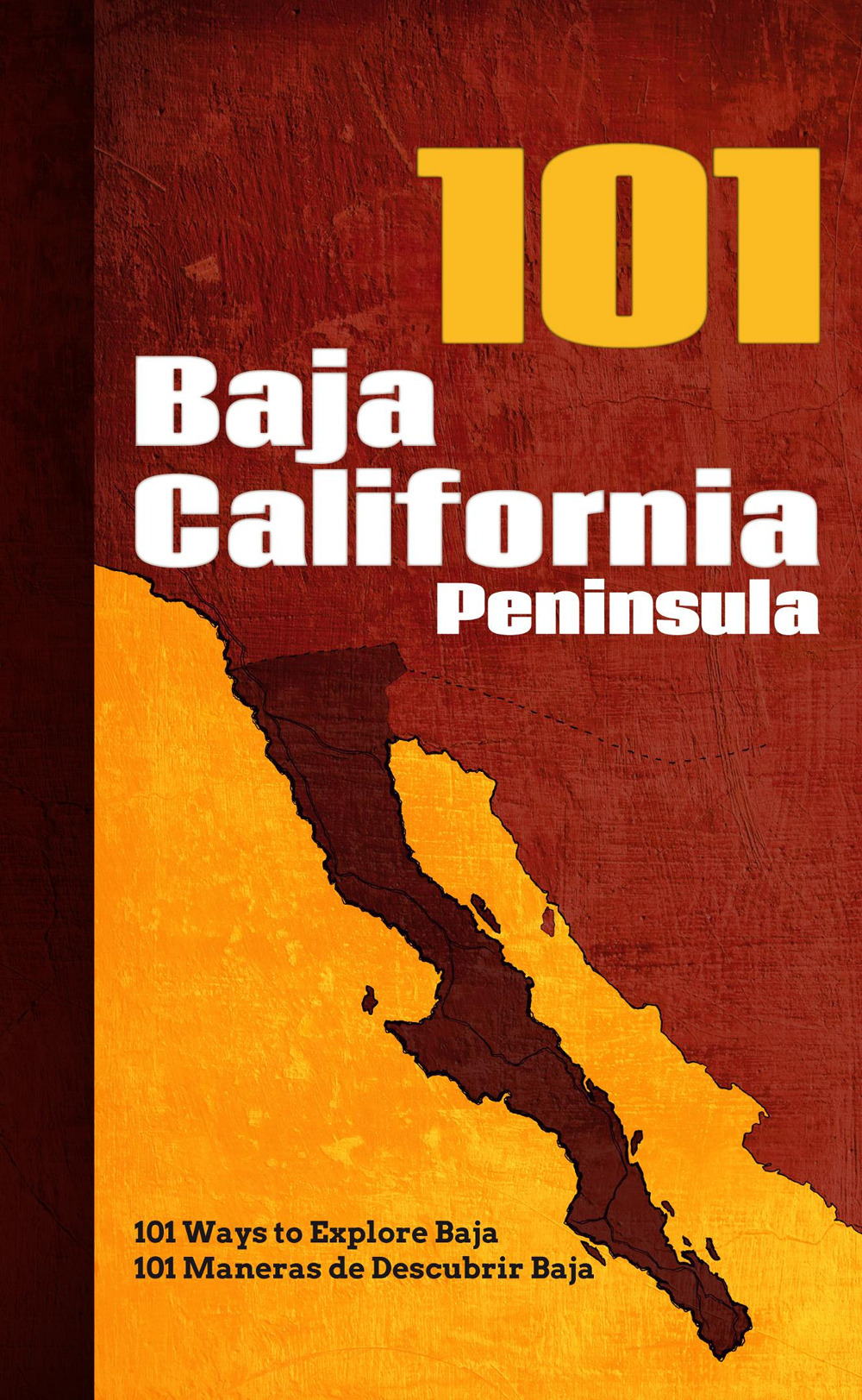 101 Baja California peninsula. 101 maneras de descubrir Baja-101 ways to explore Baja