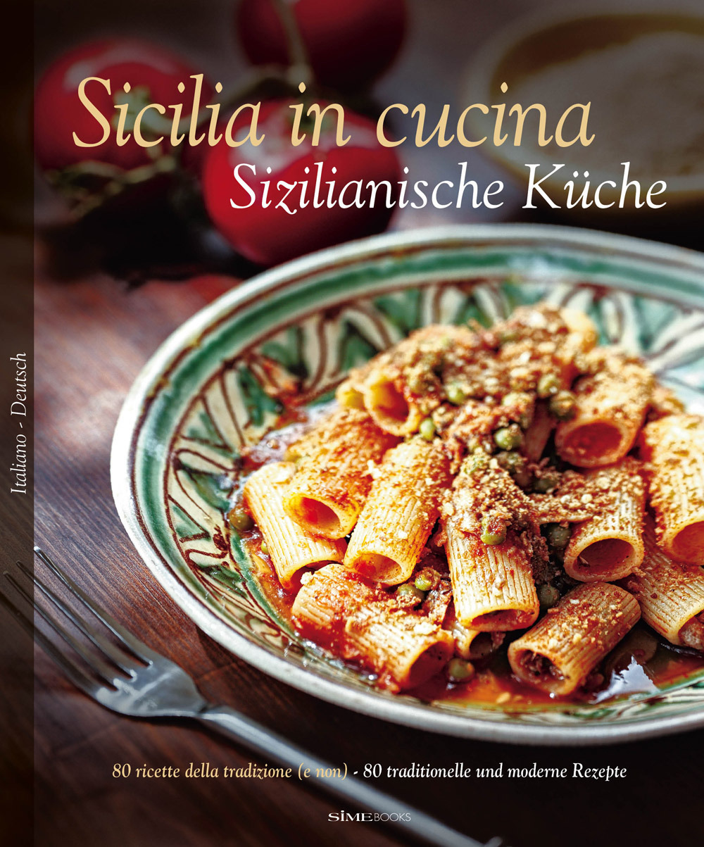 Sicilia in cucina. 80 ricette della tradizione (e non)-Sizilianische Küche. 80 traditionelle und moderne Rezepte