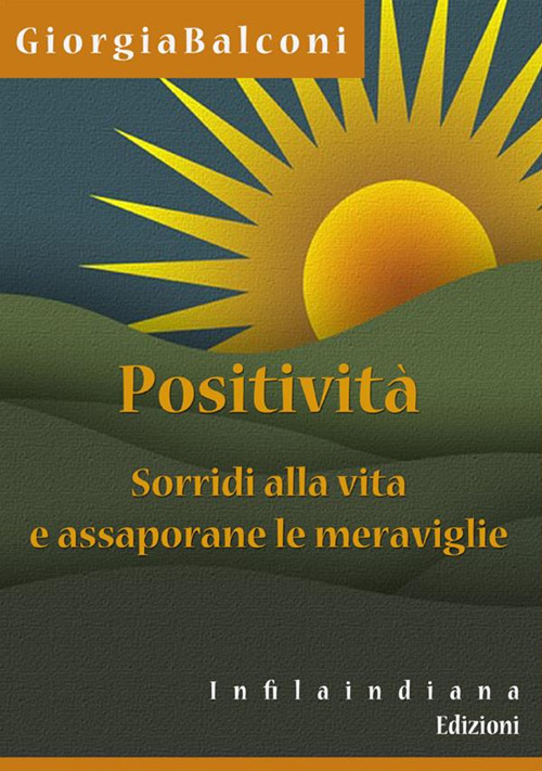 Positività. Sorridi alla vita e assaporane le meraviglie