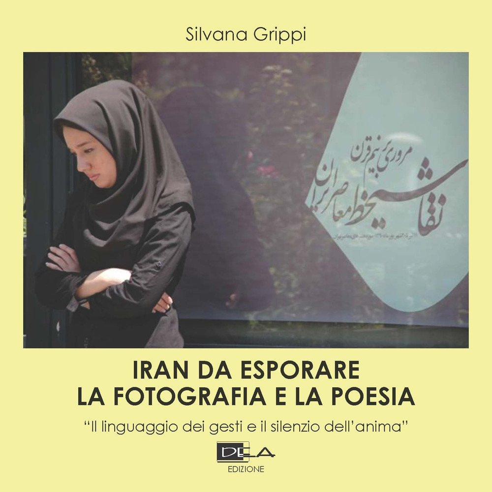 Iran da esplorare. La fotografia e la poesia. «Il linguaggio dei gesti e il silenzio dell'anima»