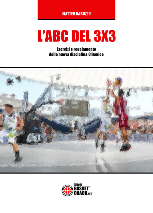 L'ABC del 3X3. Esercizi e regolamento della nuova disciplina Olimpica