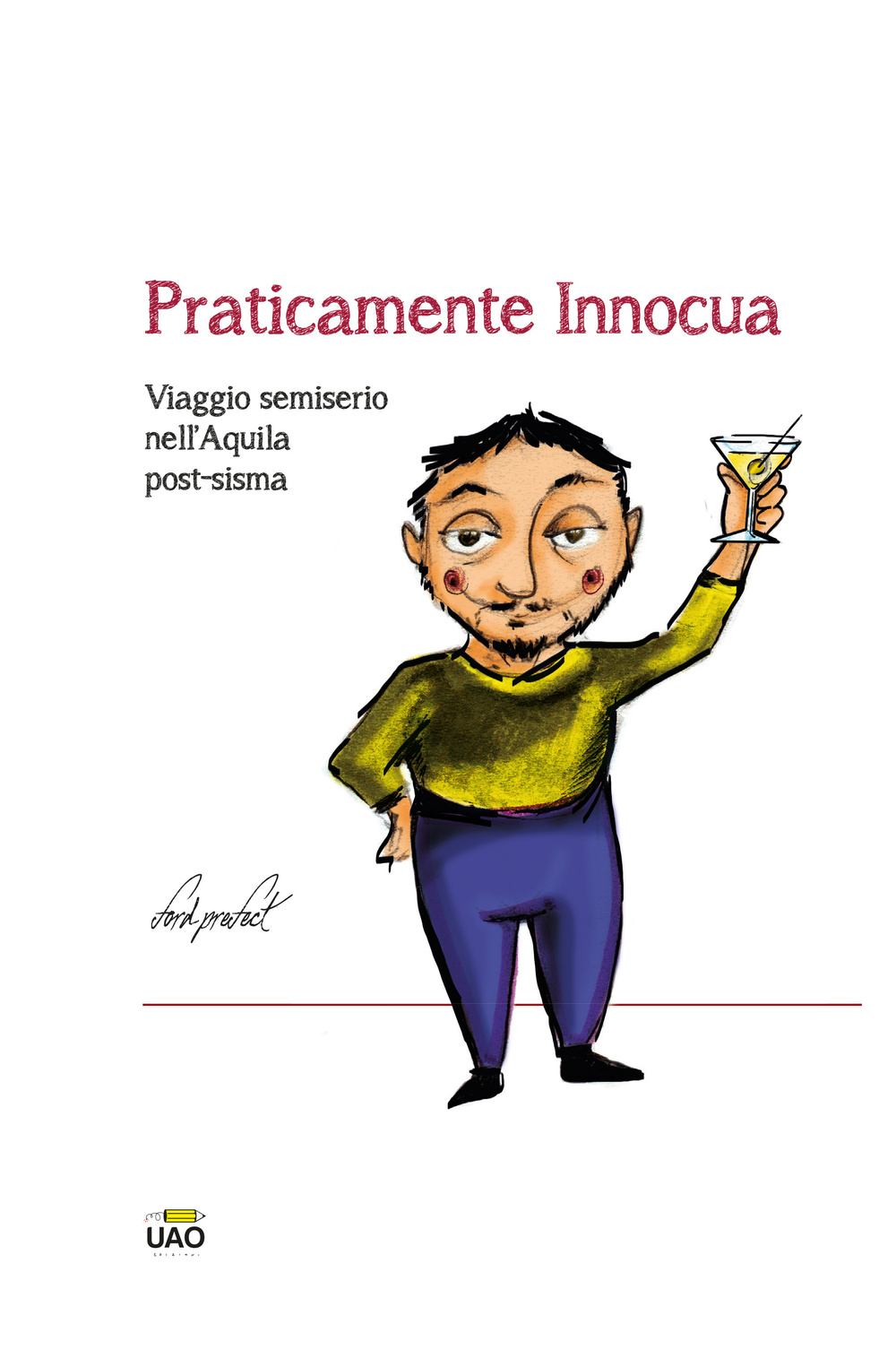 Praticamente innocua. Viaggio semiserio nell'Aquila post-sisma