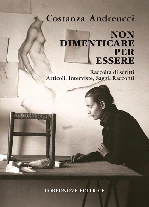 Non dimenticare per essere. Raccolta di scritti, articoli, interviste, saggi, racconti