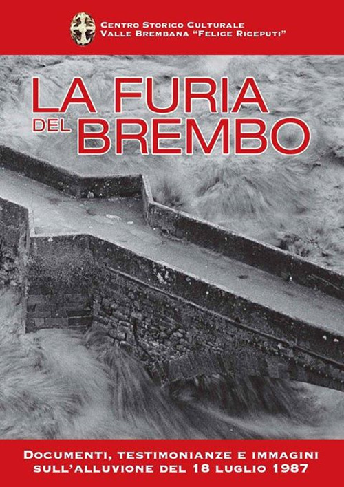 La furia del Brembo. Documenti, testimonianze e immagini sull'alluvione del 18 luglio 1987