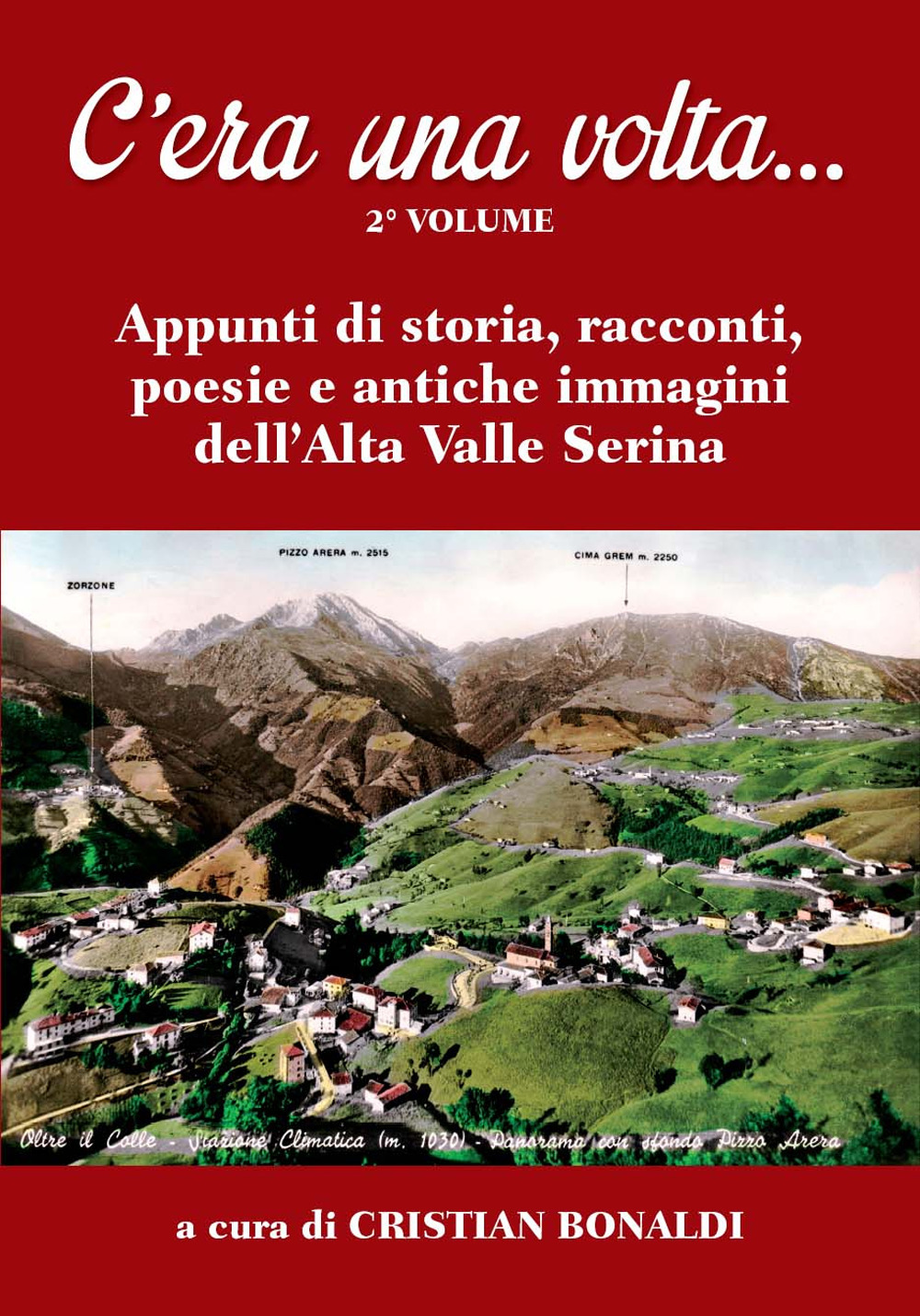 C'era una volta.... Vol. 2: Appunti di storia, racconti, poesie e antiche immagini dell'Alta Valle Serina