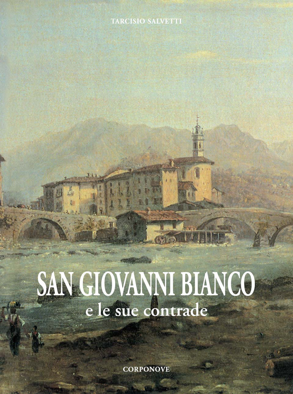 San Giovanni Bianco e le sue contrade. Storia di una comunità dalle sue origini al XIX secolo nel contesto della valle brembana