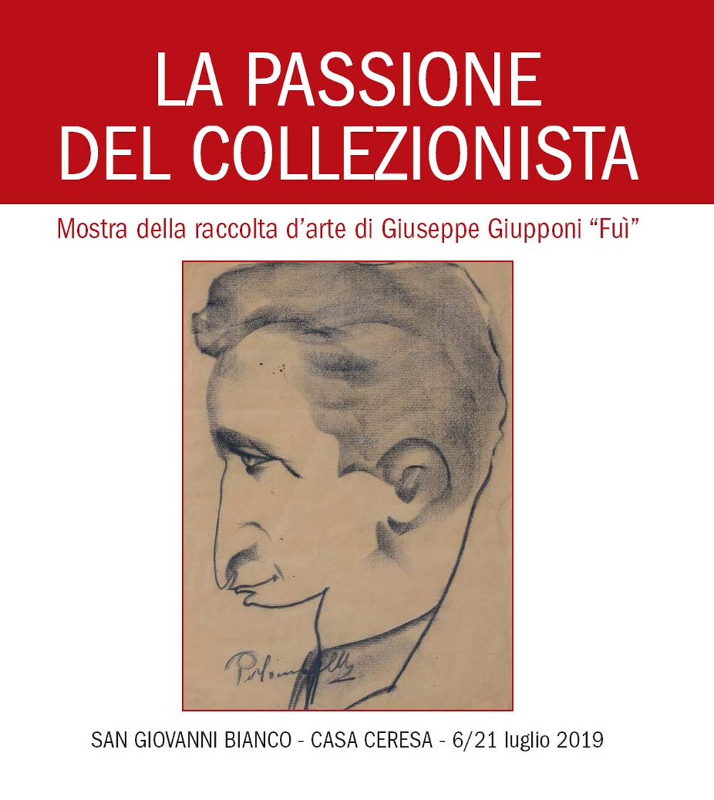 La passione del collezionista. Mostra della raccolta d'arte di Giuseppe Giupponi «Fuì» (San Giovanni Bianco Casa Ceresa, 6–21 luglio 2019)