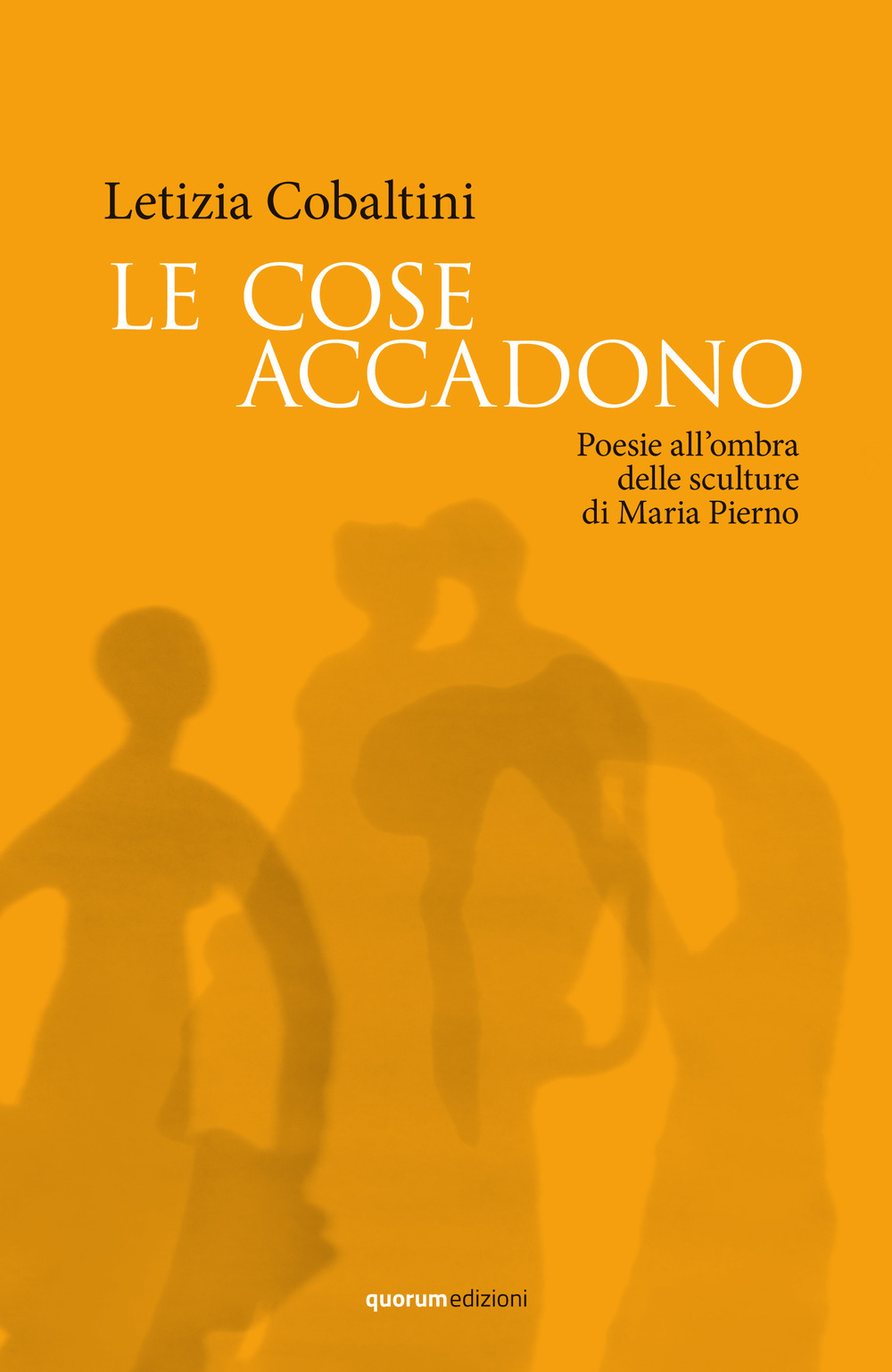 Le cose accadono. Poesie all’ombra delle sculture di Maria Pierno