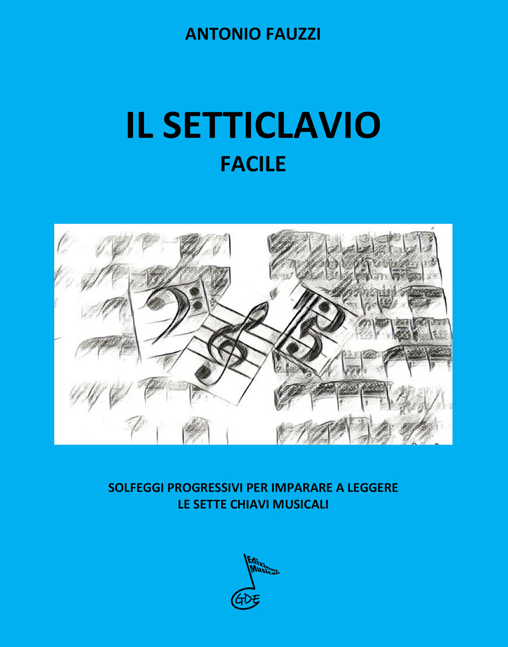 Il setticlavio facile. Solfeggi progressivi per imparare a leggere le sette chiavi musicali