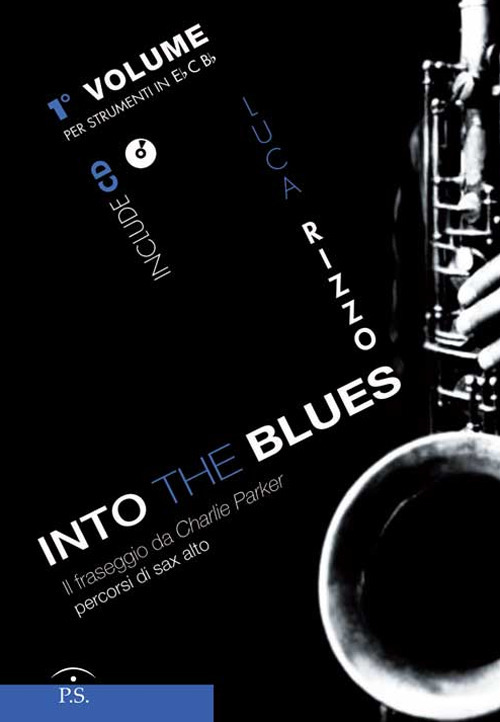 Into the blues. Il fraseggio da Charlie Parker. Percorsi di sax alto. Vol. 1