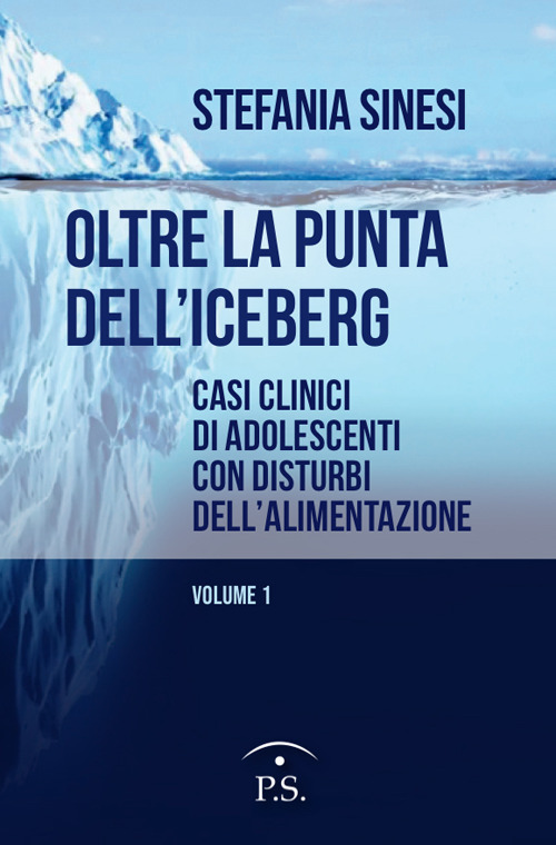 Oltre la punta dell’iceberg. Casi clinici di adolescenti con Disturbi dell’Alimentazione. Vol. 1