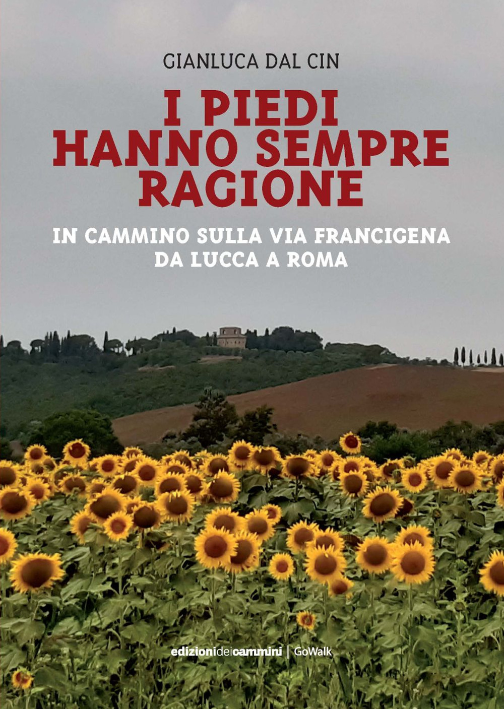 I piedi hanno sempre ragione. In cammino sulla Via Francigena da Lucca a Roma
