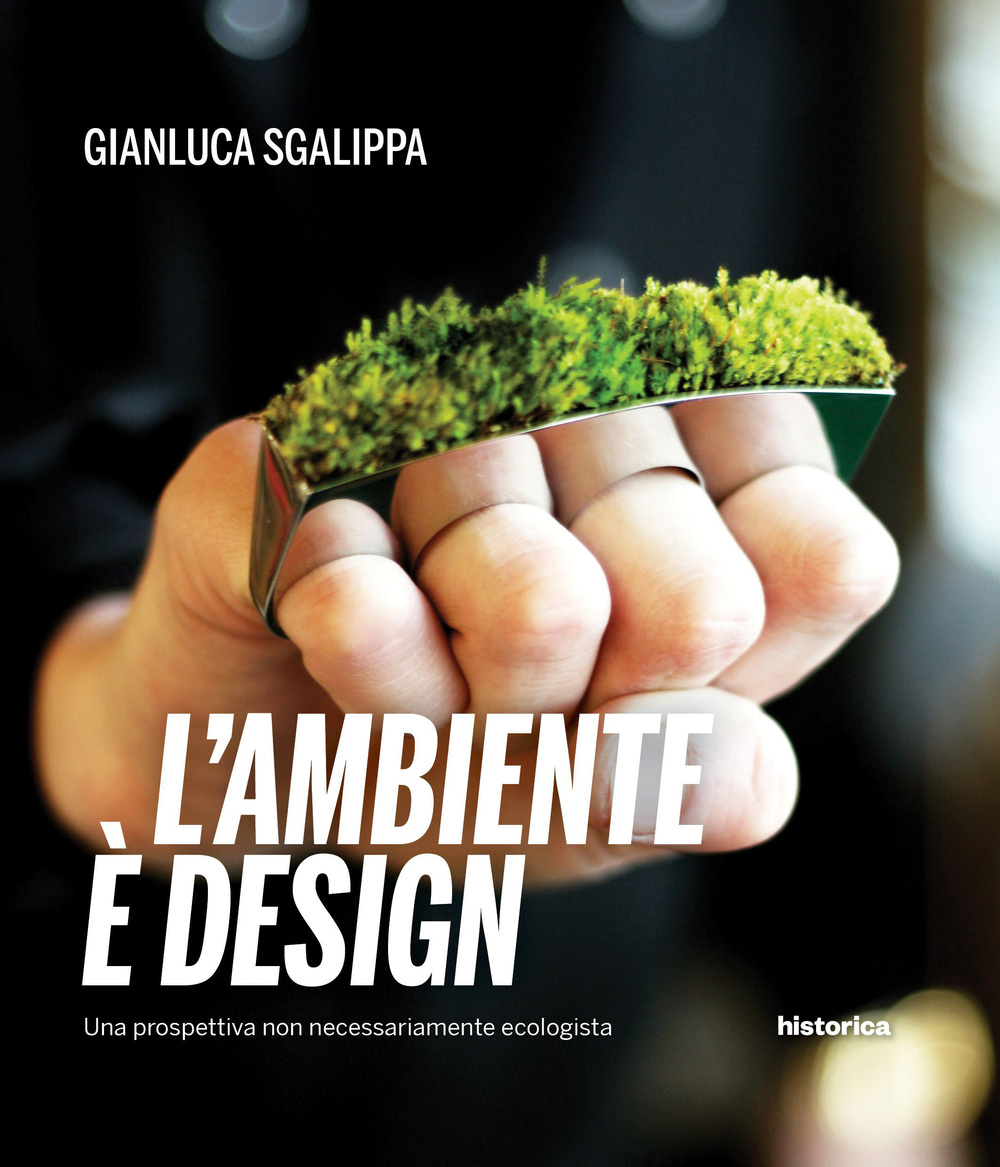 L'ambiente è design. Una prospettiva non necessariamente ecologista