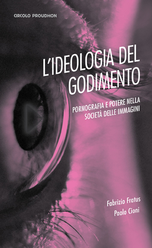 L'ideologia del godimento. Pornografia e potere nella società delle immagini