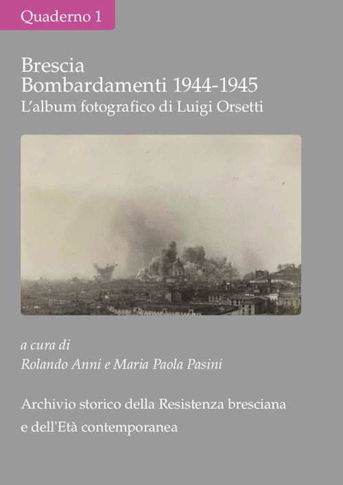 Brescia Bombardamenti aerei 1944-1945. L'album fotografico di Luigi Orsetti