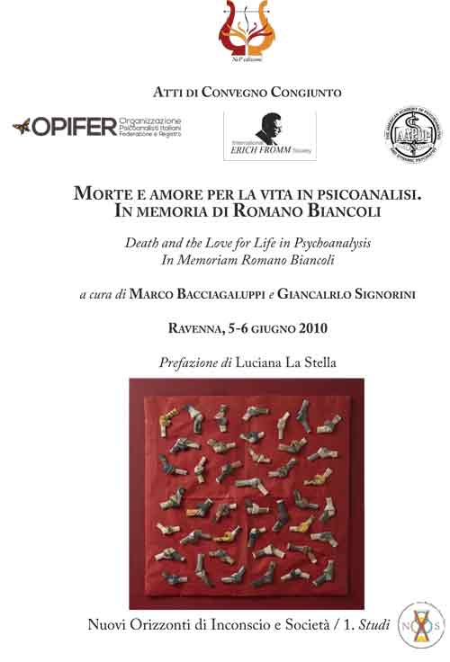 Morte e amore per la vita in psicoanalisi. In memoria di Romano Biancoli­Death and the love for life in psychoanalysis. In memoriam Romano Biancoli. Atti i Convegno congiunto (Ravenna, 5-6 giugno 2010)