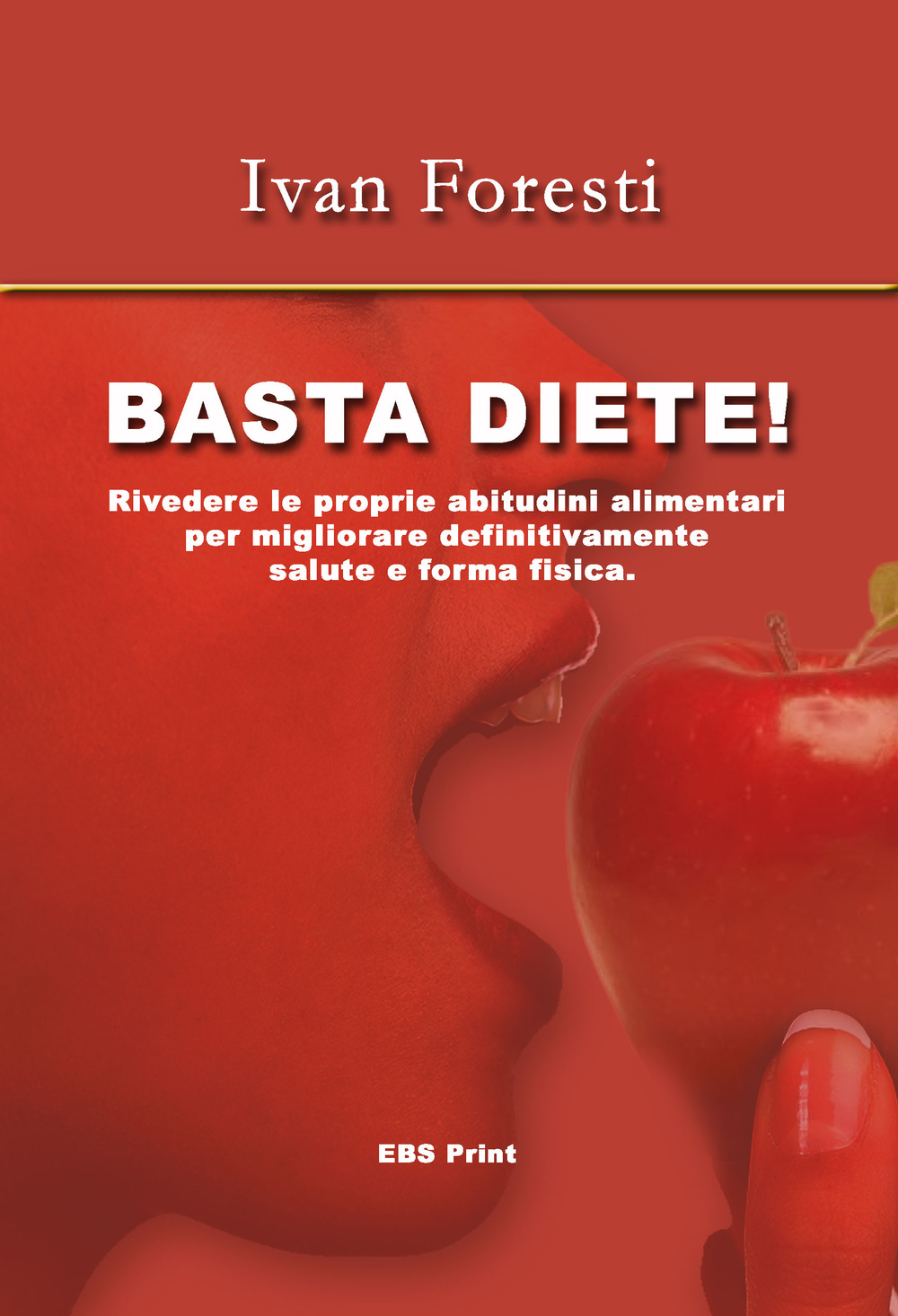 Basta diete! Rivedere le proprie abitudini alimentari per migliorare definitivamente salute e forma fisica