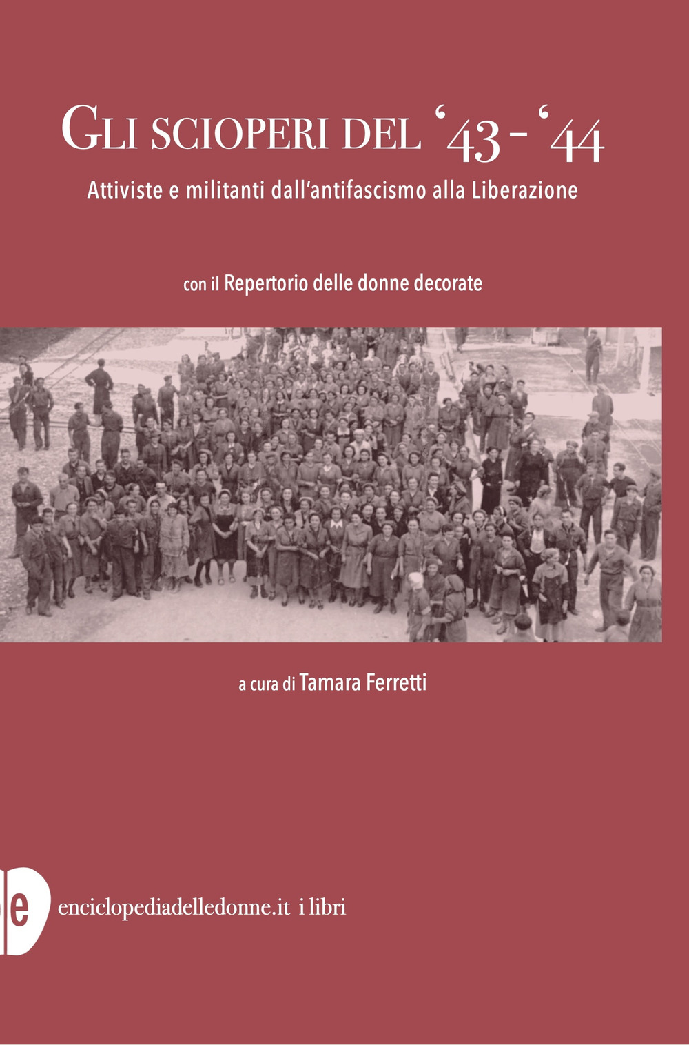 Gli scioperi del '43-'44. Attiviste e militanti dall'antifascismo alla Liberazione