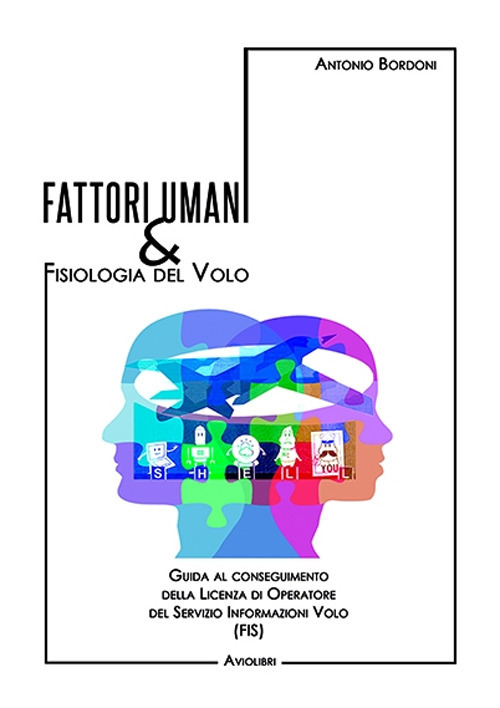 Fattori umani & fisiologia del volo. Guida al conseguimento della licenza di operatore del Servizio Informazioni Volo (FIS)