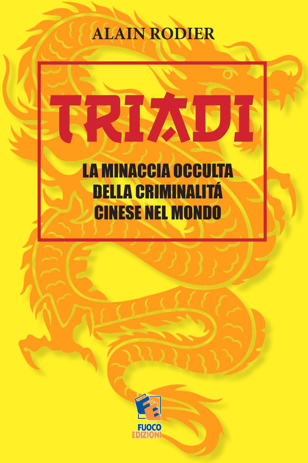 Triadi. La minaccia occulta della criminalità cinese nel mondo