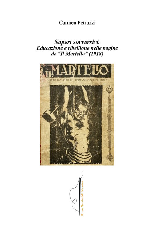 Saperi sovversivi. Educazione e ribellione nelle pagine de «Il Martello» (1918)