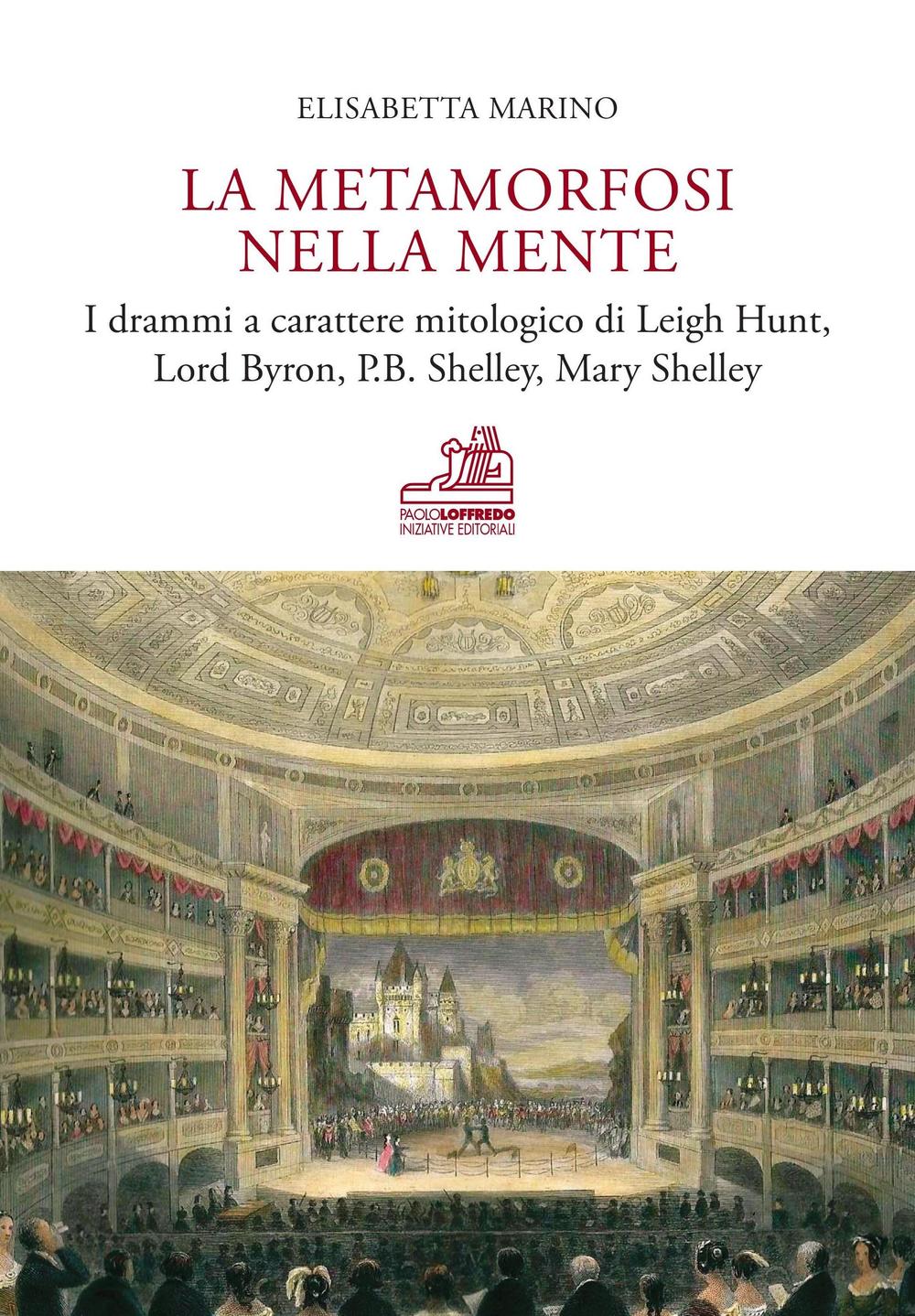 La metamorfosi nella mente. I drammi a carattere mitologico di Leigh Hunt, Lord Byron, P.B. Shelley, Mary Shelley