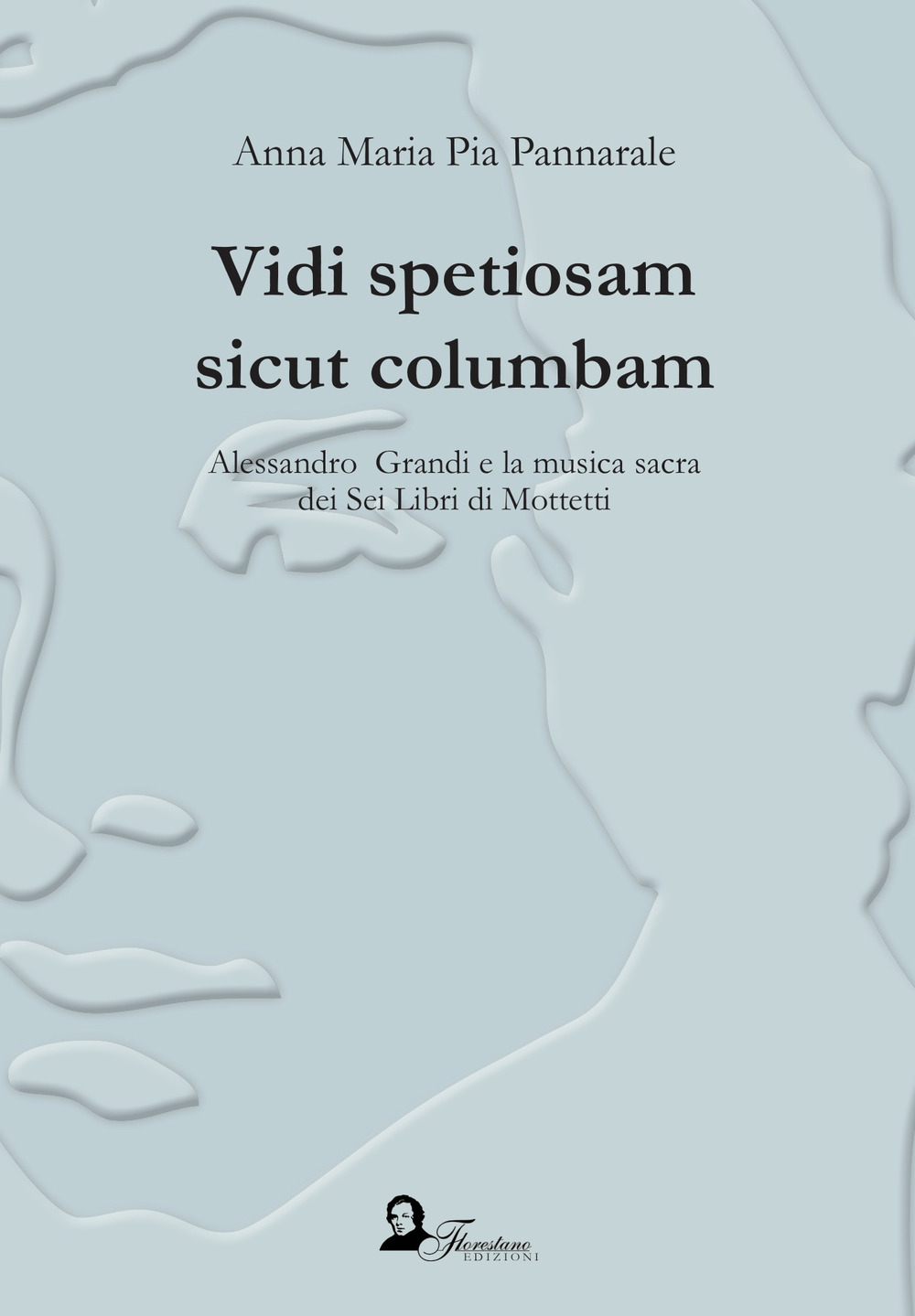 Vidi spetiosam sicut columbam. Alessandro Grandi e la musica sacra dei Sei Libri di Mottetti