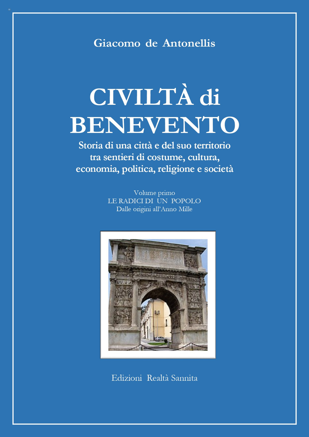 Civiltà di Benevento. Storia di una città e del suo territorio. Vol. 1: Le radici di un popolo. Dalle origini all'anno Mille