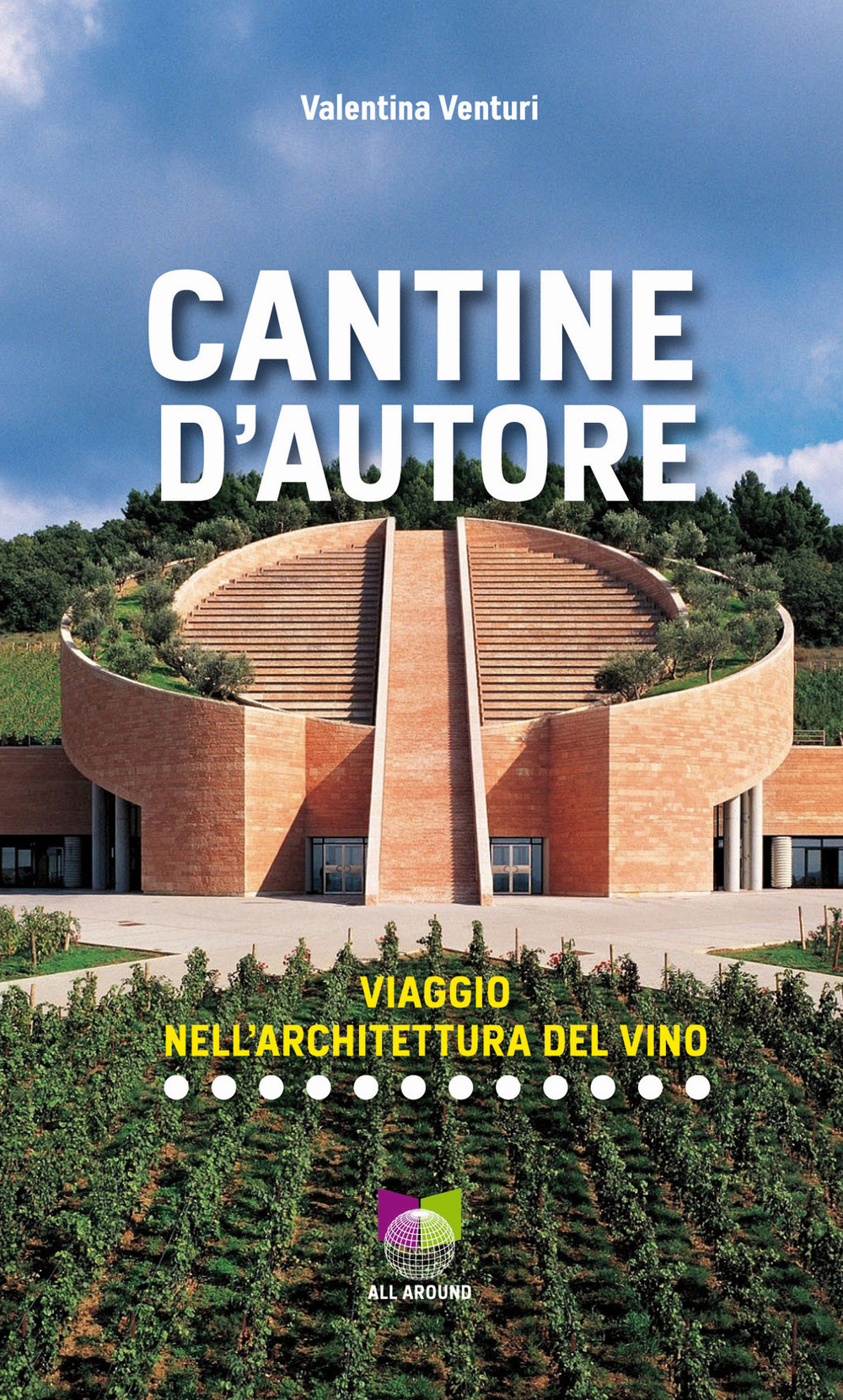 Cantine d'autore. Viaggio nell'architettura del vino