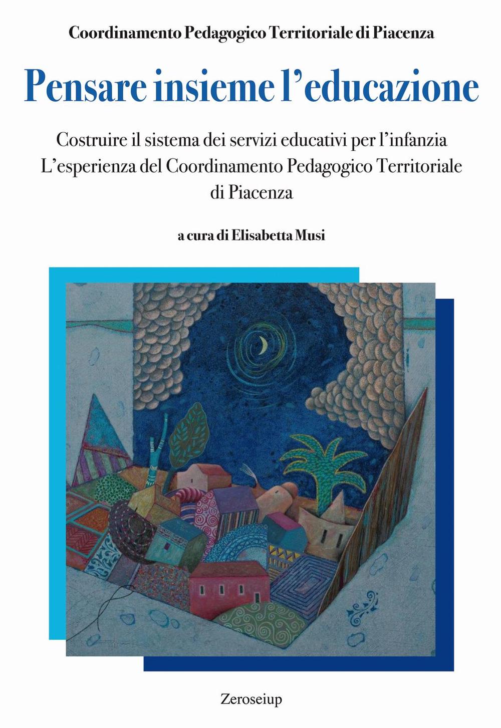 Pensare insieme l’educazione. Costruire il sistema dei servizi educativi per l’infanzia. L’esperienza del Coordinamento Pedagogico Territoriale di Piacenza