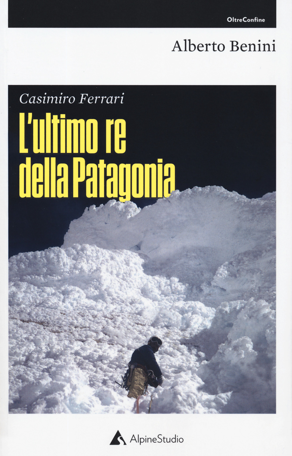 Casimiro Ferrari. L'ultimo re della Patagonia