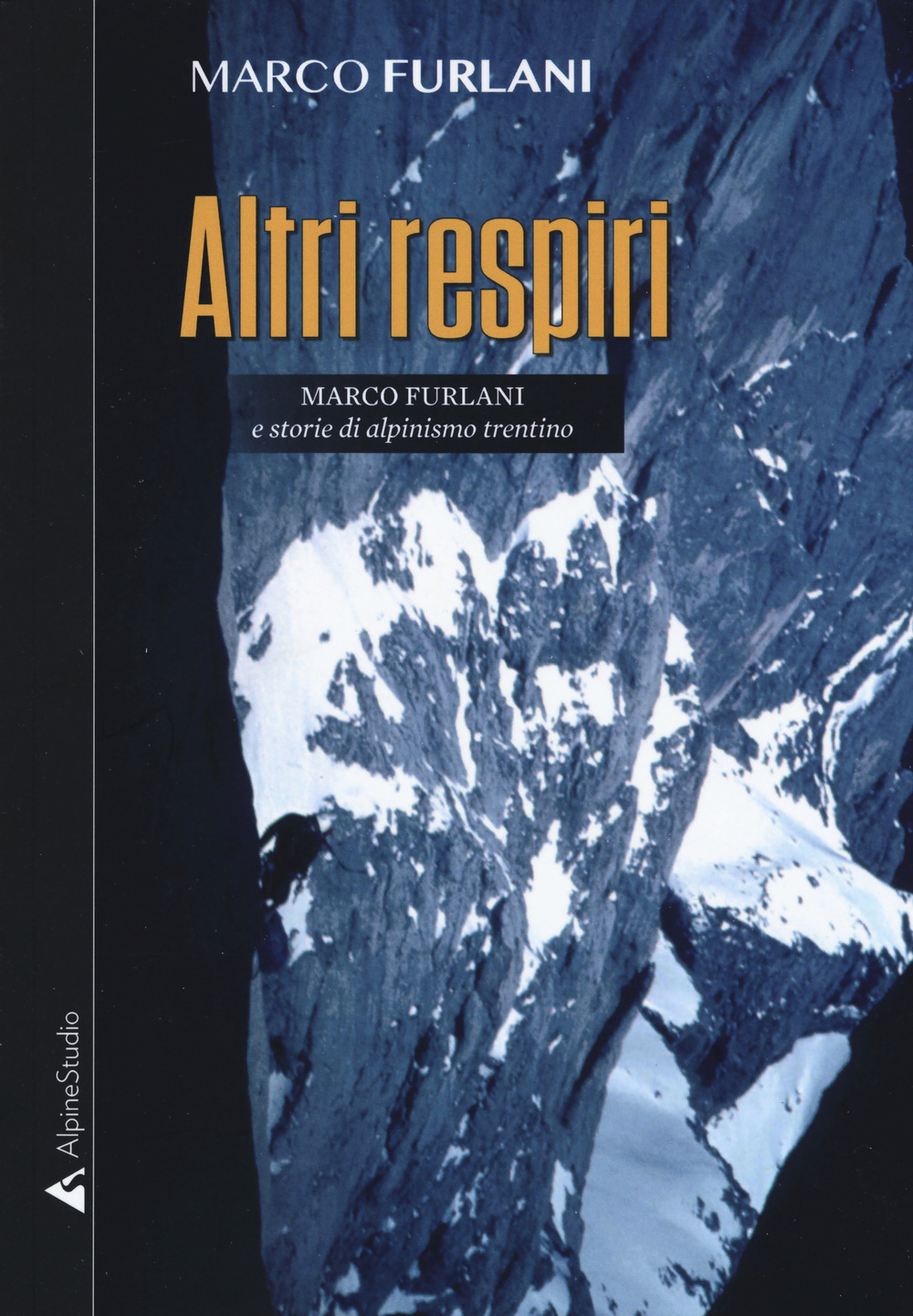 Altri respiri. Marco Furlani e storie di alpinismo trentino