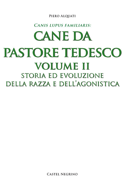 Pastore tedesco. Vol. 2: Storia ed evoluzione della razza e dell'agonistica