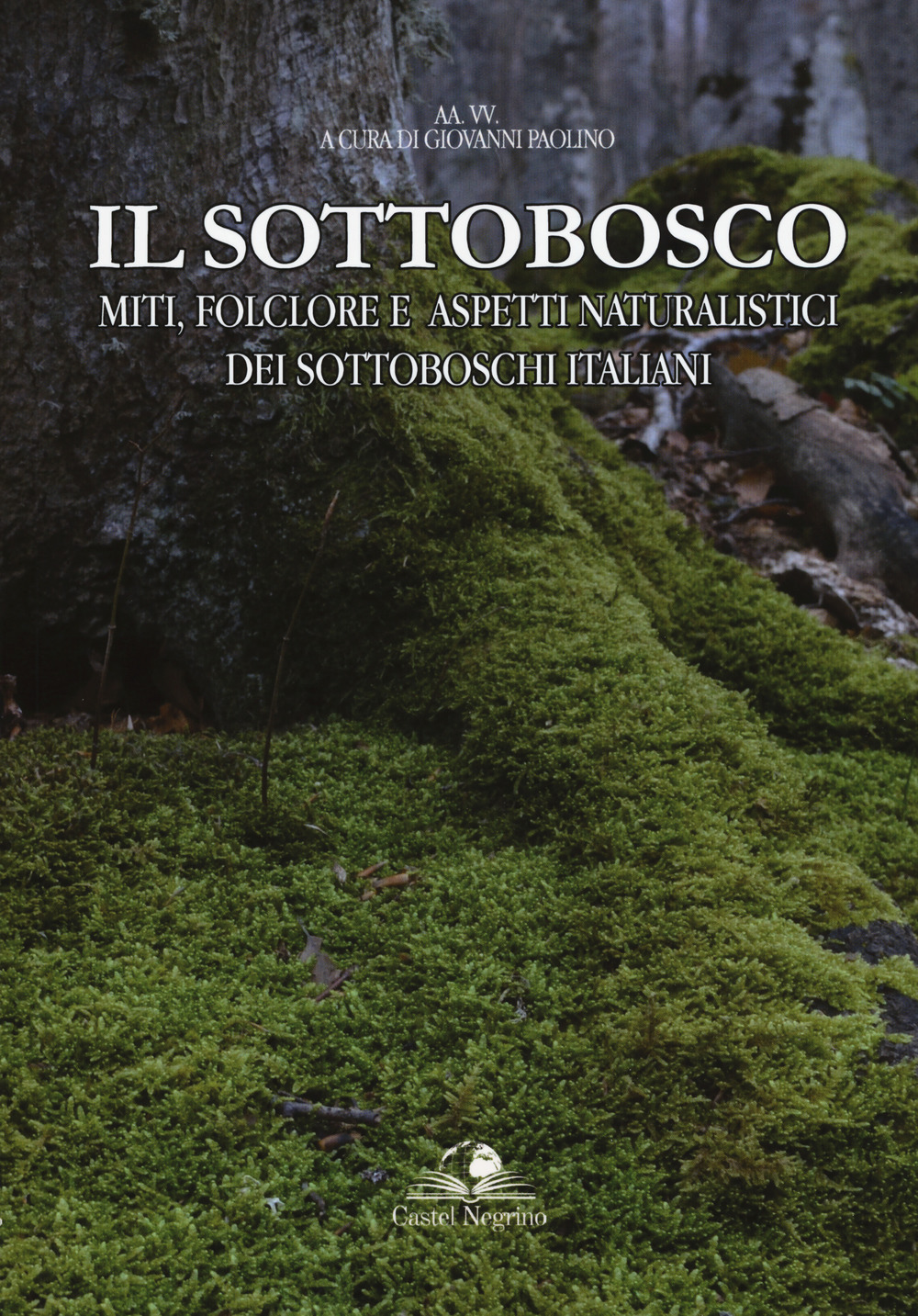 Il sottobosco. Miti, folclore e aspetti naturalistici dei sottoboschi italiani