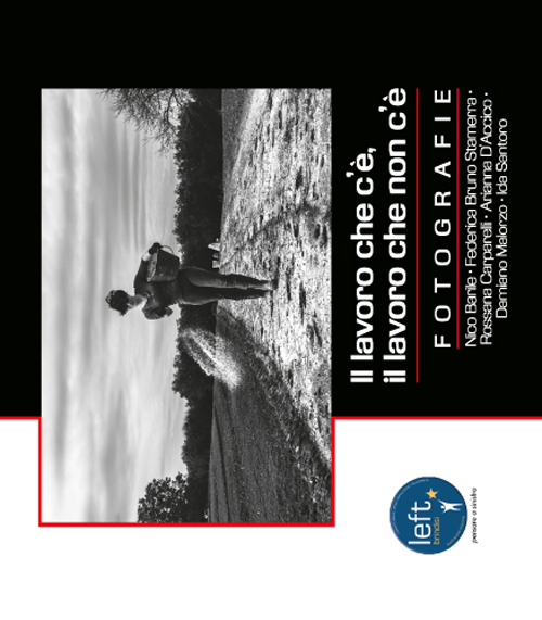 Il lavoro che c'è, il lavoro che non c'è. Mostra fotografica