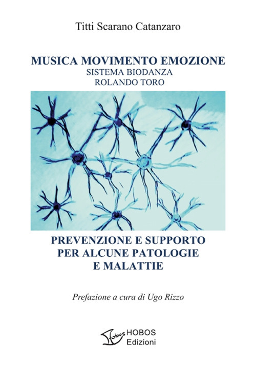 Musica movimento emozione. Sistema Biodanza Rolando Toro. Prevenzione e supporto per alcune patologie e malattie