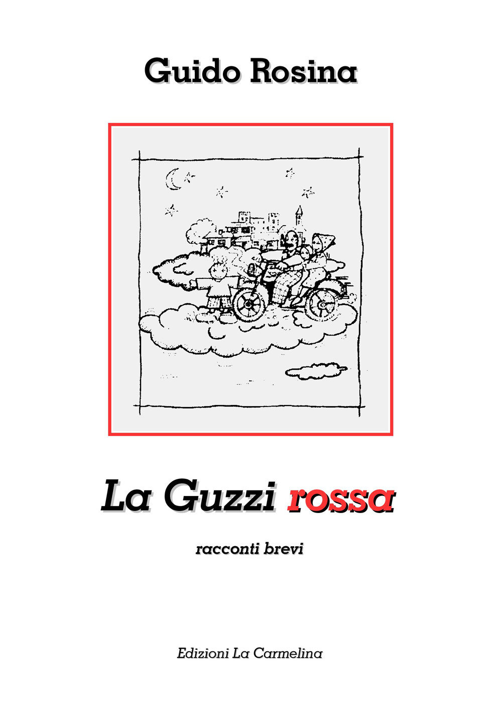 La Guzzi rossa. Racconti brevi