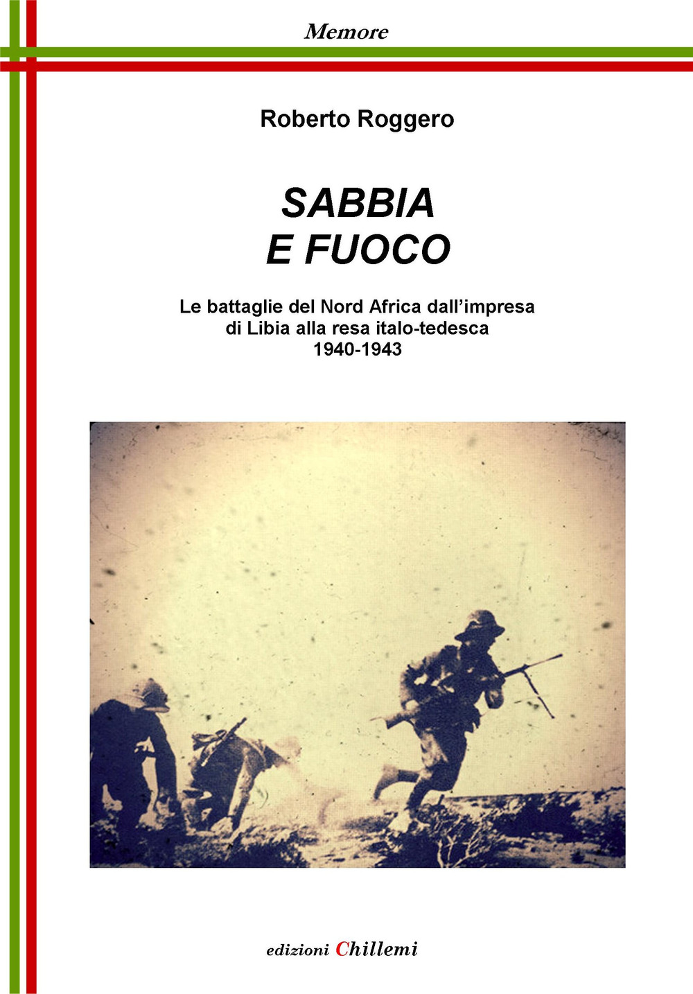 Sabbia e fuoco. Le battaglie del Nord Africa dall'impresa di Libia alla resa italo tedesca 1940-1943