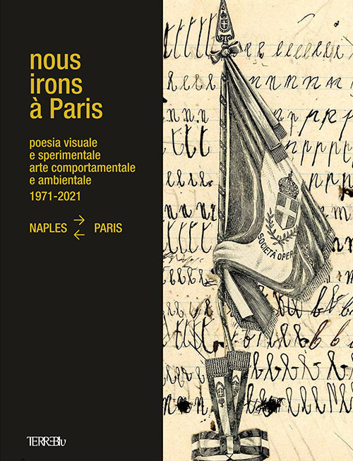 Nous Irons à Paris. Poesia visuale e sperimentale, arte comportamentale e ambientale, 1971-2021. Naples-Paris