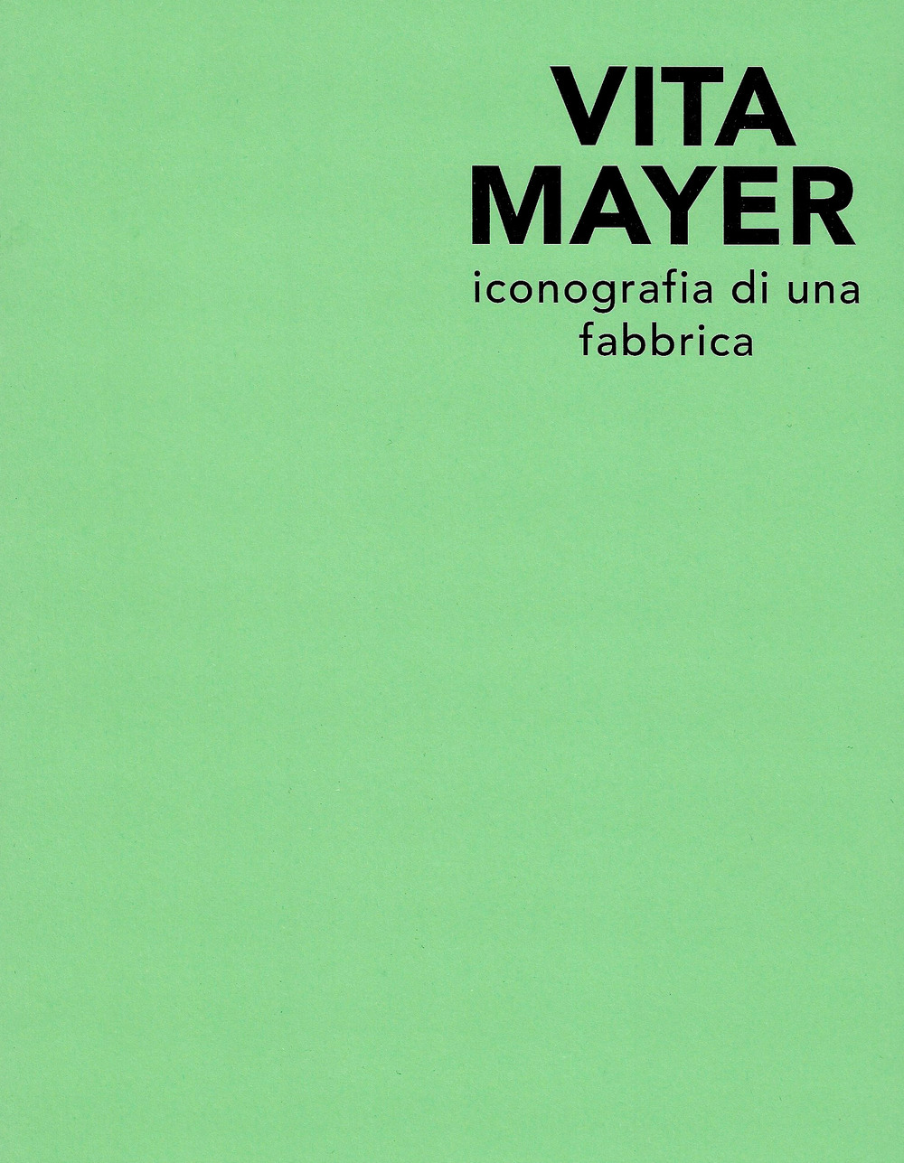 Vita Mayer. Iconografia di una fabbrica