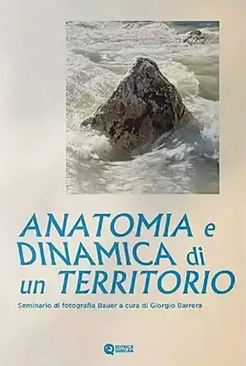Anatomia e dinamica di un territorio. Seminario di fotografia Bauer