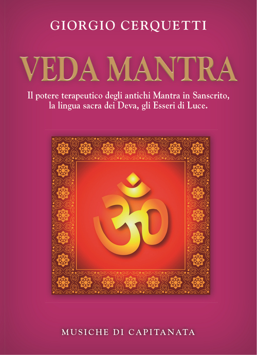 Veda Mantra. Il potere terapeutico degli antichi Mantra in Sanscrito, la lingua sacra dei Deva, gli Esseri di Luce