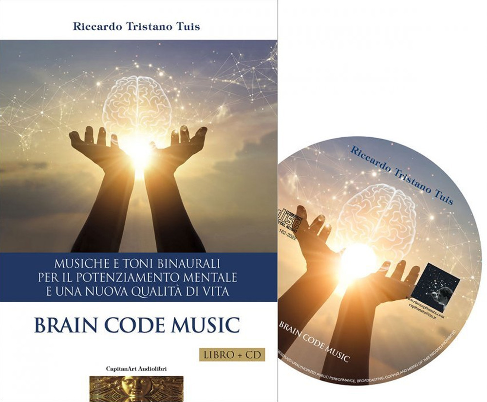 Brain code. Musiche e toni binaurali per il potenziamento mentale e una nuova qualità di vita
